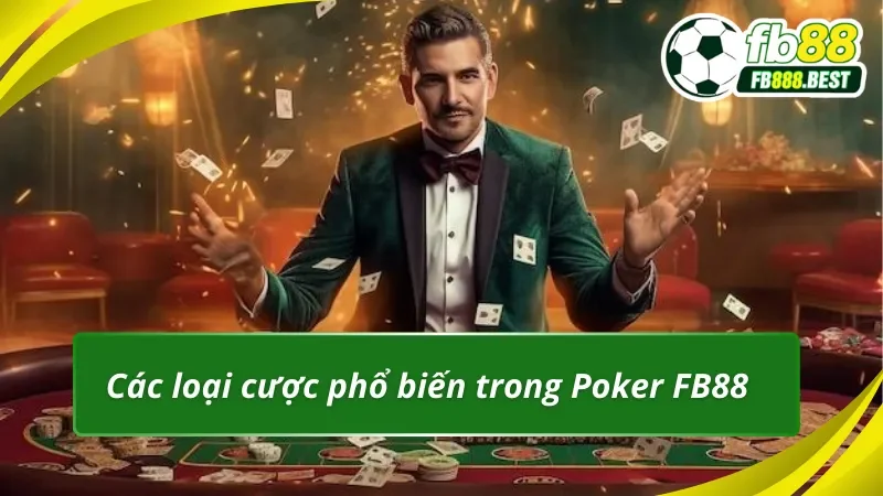 Các loại cược phổ biến trong Poker FB88