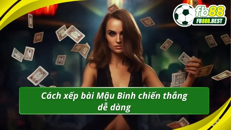 Cách xếp bài Mậu Binh chiến thắng dễ dàng