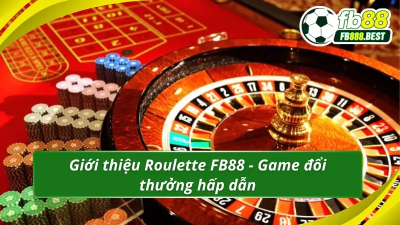 Giới thiệu Roulette FB88 - Game đổi thưởng hấp dẫn