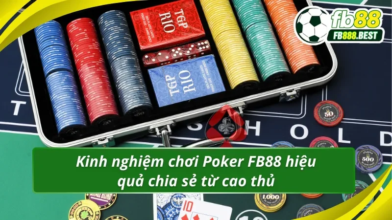 Kinh nghiệm chơi Poker FB88 hiệu quả chia sẻ từ cao thủ