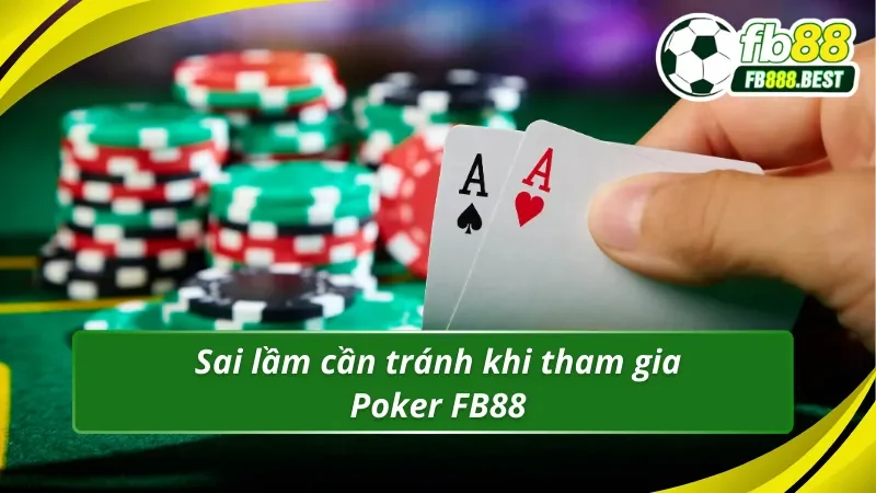 Sai lầm cần tránh khi tham gia Poker FB88