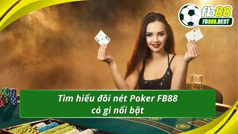 Tìm hiểu đôi nét Poker FB88 có gì nổi bật